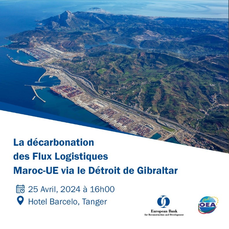 Organisation d’un séminaire sur la décarbonation des Flux Logistiques Maroc-UE via le Détroit de Gibraltar par la BERD et le Club OEA du Maroc à Tanger